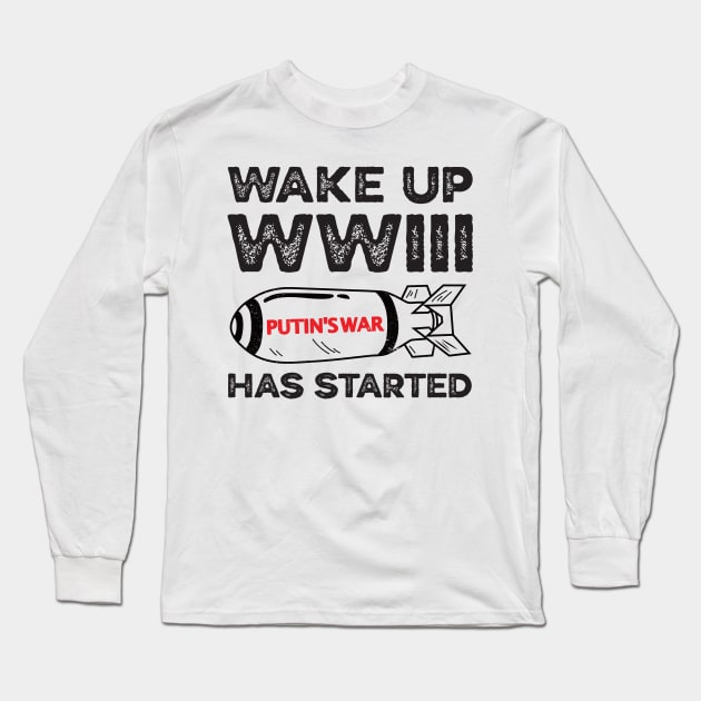 Wake Up WWIII Has Started, Stop Putin Stop The War, Stop Putin, Stop The War Long Sleeve T-Shirt by Coralgb